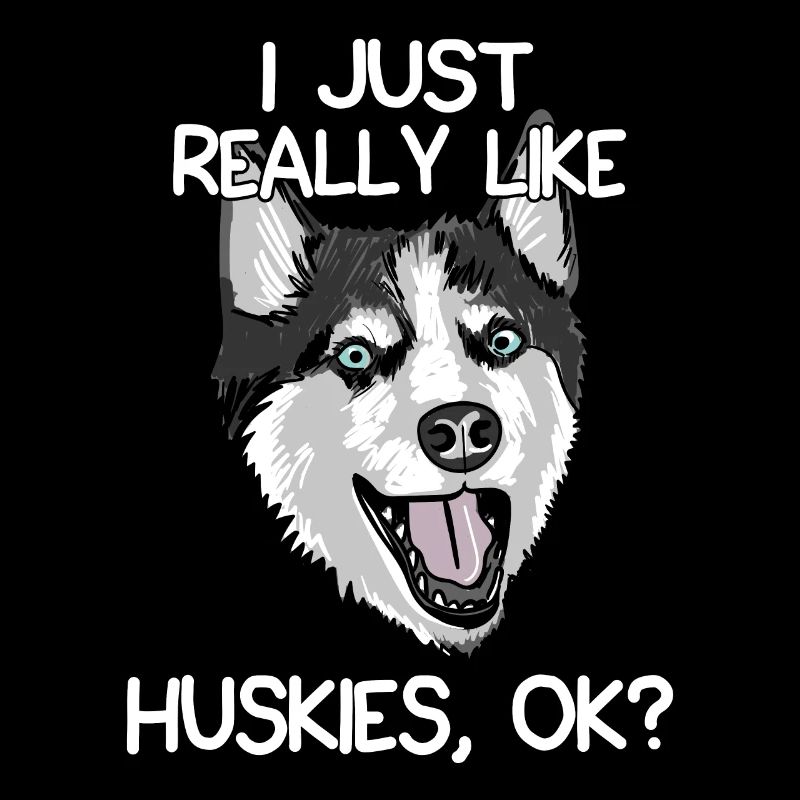I Just Really Like Huskies, OK?