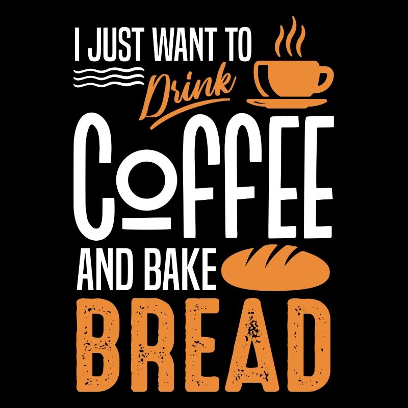 I Just Want To Drink Coffee and Bake Bread Baking