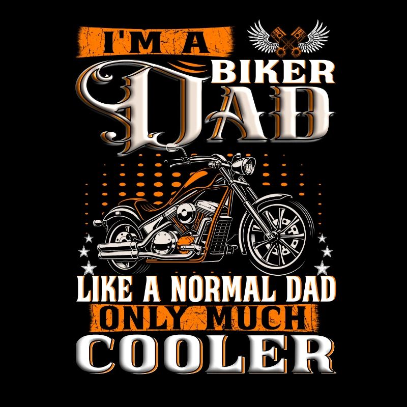 I´m a Biker DAD like a normal dad only