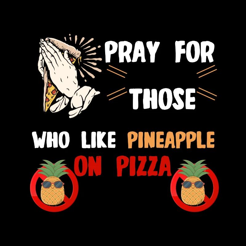 pray for those who eat pineapple on pizza