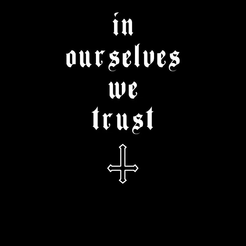 In Ourselves We Trust Satan Goth Gothic Okkult
