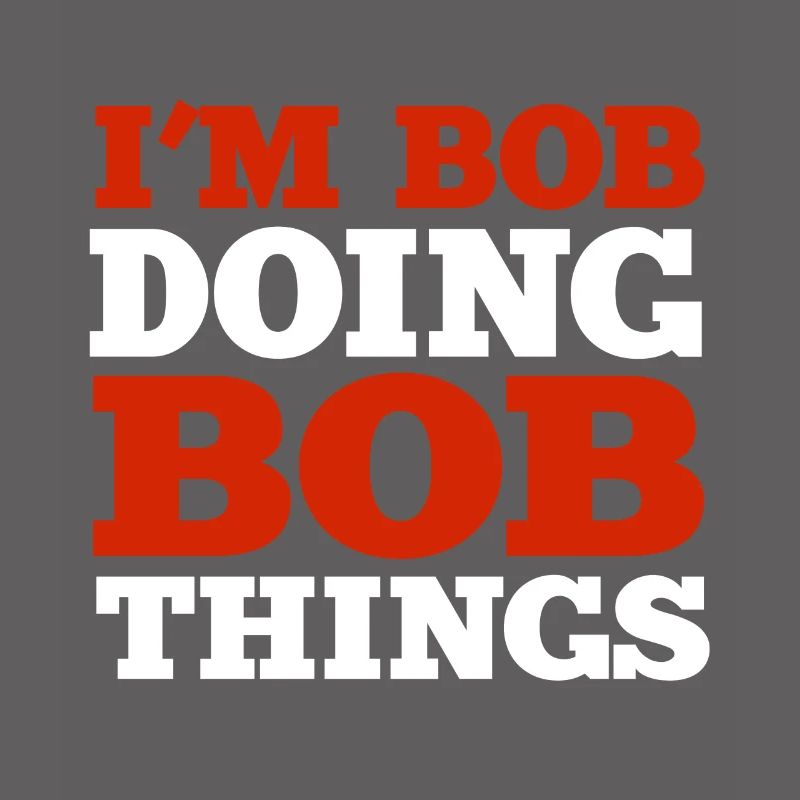 I m Bob Doing Bob Things Name Spruch Geschenk