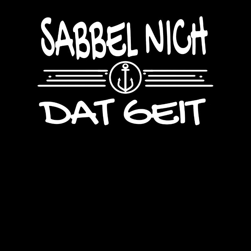 Sabbel Nich Dat Geit - Plattdeutsch Nordsee