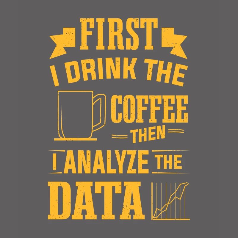 Drink Coffee Then Analyze Data Analytics Analyst