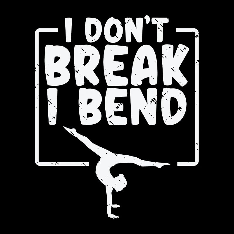 I Don't Break I Bend Gymnastics Gym Acrobatic
