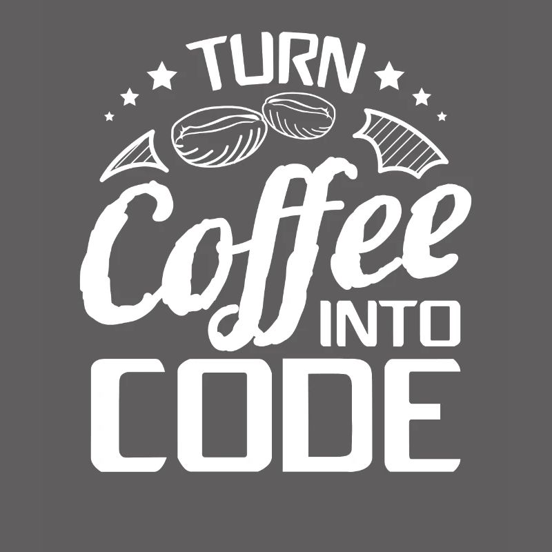 I Turn Coffee Into Code - Programmer Software
