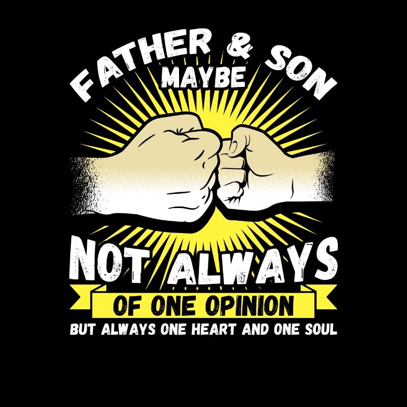 Father & Son may not always agree