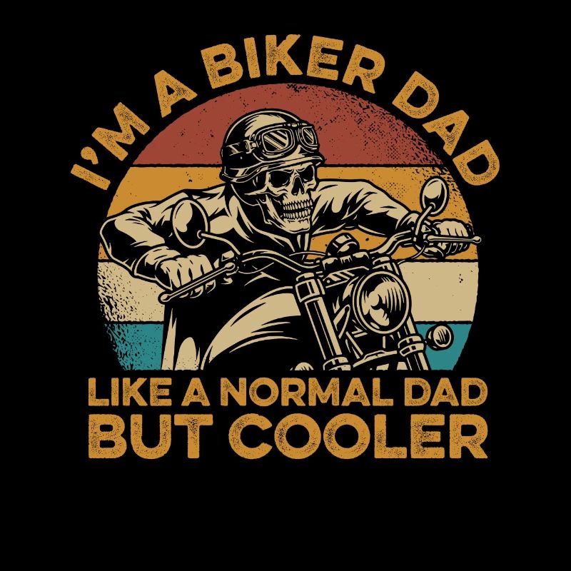 I'm A Biker Dad Like A Normal Dad But Cooler