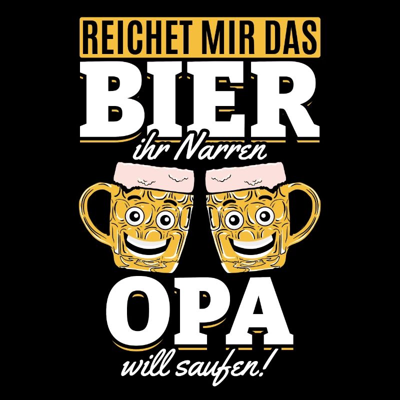 Reichet Mir Das Bier Ihr Narren Opa Will Saufen