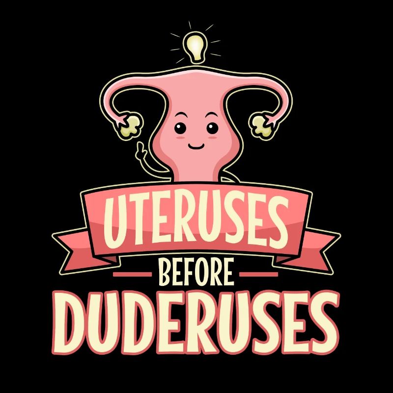Uteruses Before Duderuses