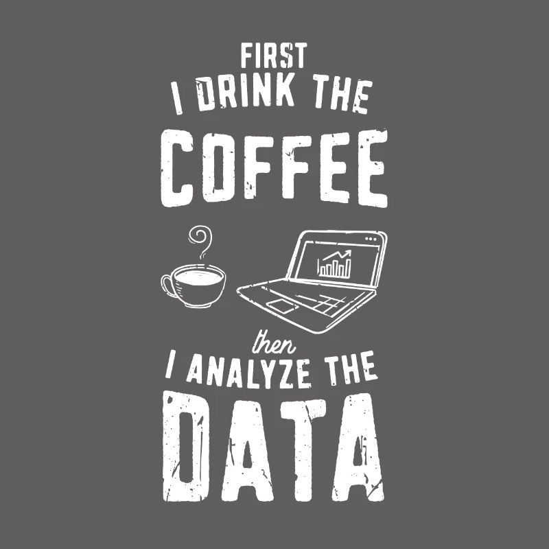I drink the coffee then analyze the data - coding