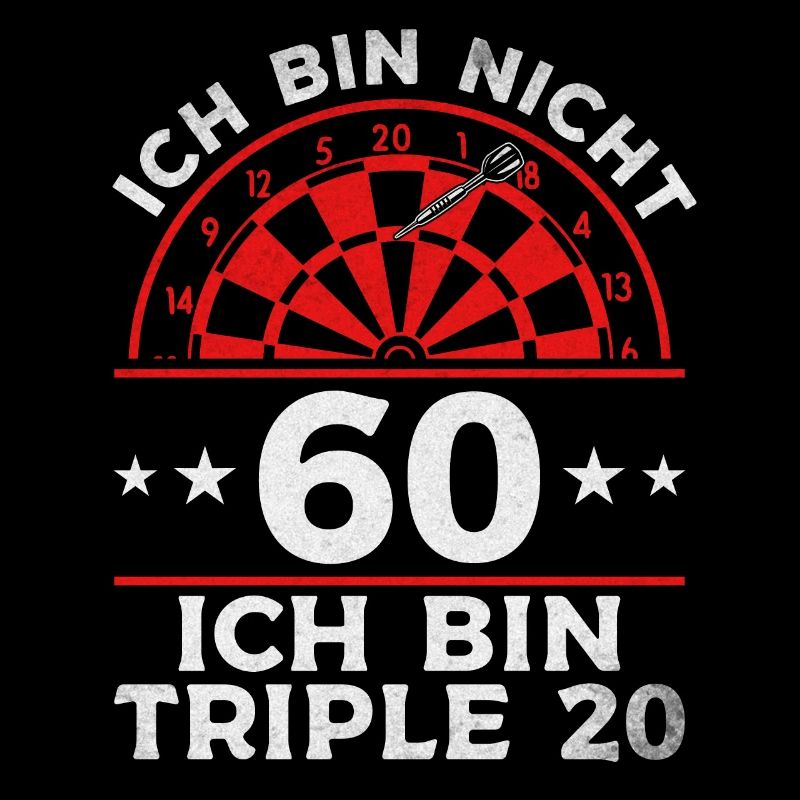 Ich bin nicht 60 Ich bin triple 20 - Dartspieler