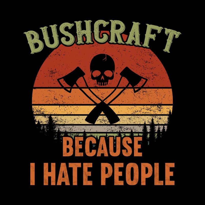 Bushcraft - Because I hate People / Bushcraft