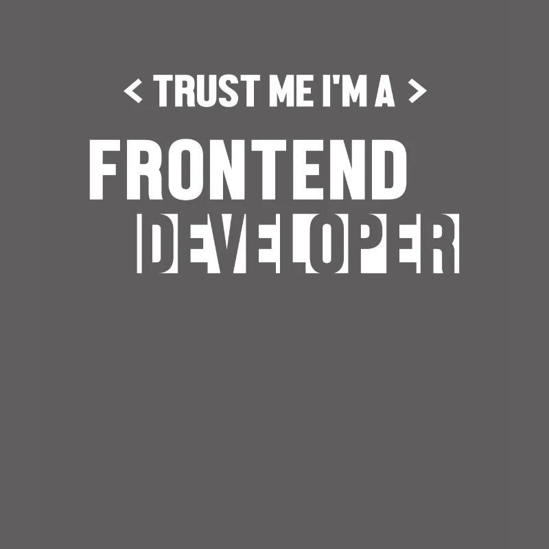 Trust Me I'm Frontend Developer Coder Software