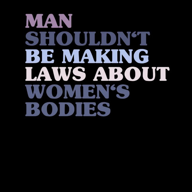 Man Shouldn't Be Making Laws About Women's Bodies