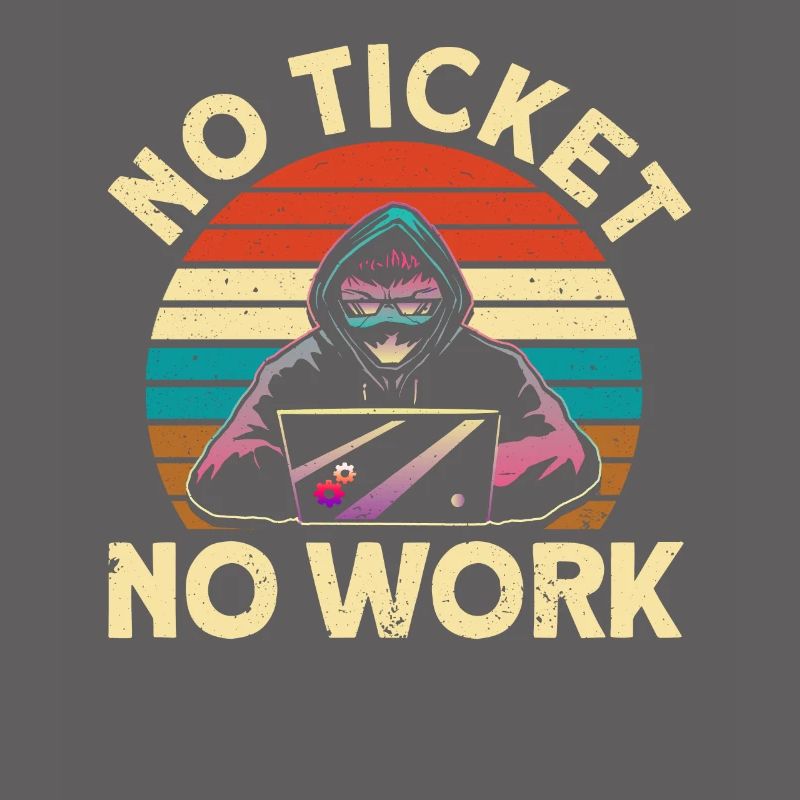 No ticket, no work sysadmin