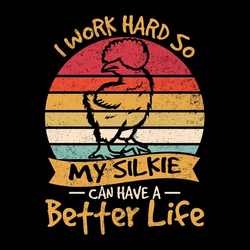 I Work Hard So My Silkie Can Have A Better Life Ch