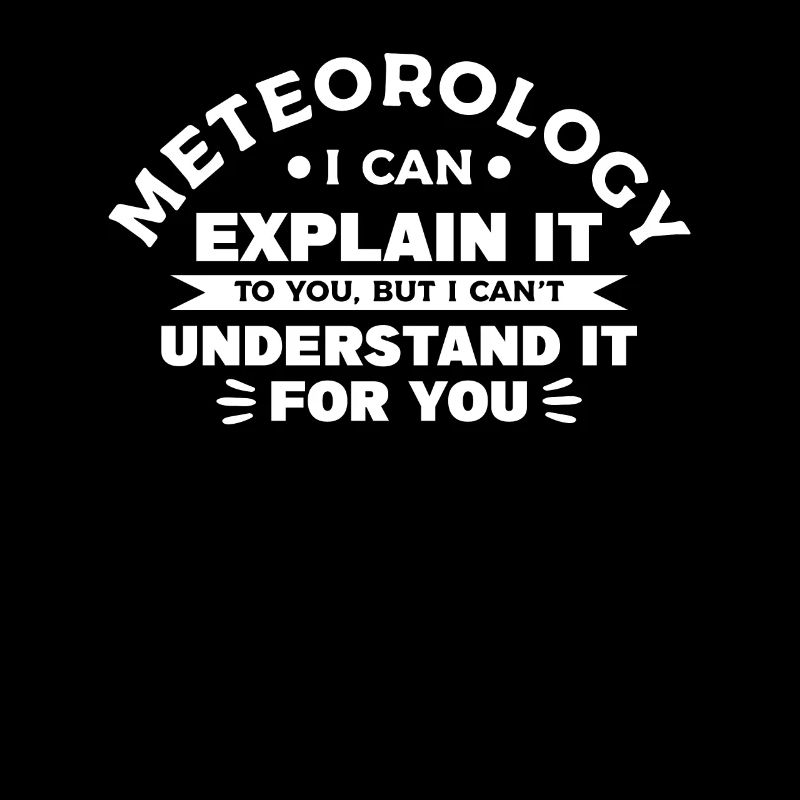 Meteorology I Can Explain It To You Meteorologist