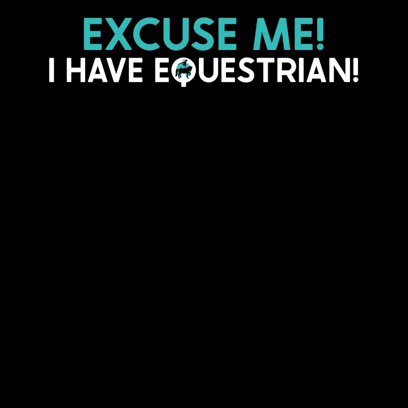 Excuse Me I Have Equestrian