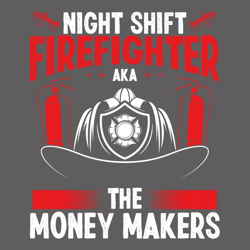 Night Shift Firefighter Money Maker Firemen