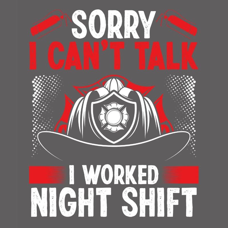 Night Shift Firemen Sorry I cant talk FirefighterN