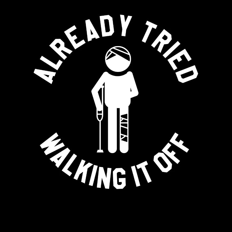 Already Tried Walking It Off Broken Leg Injury