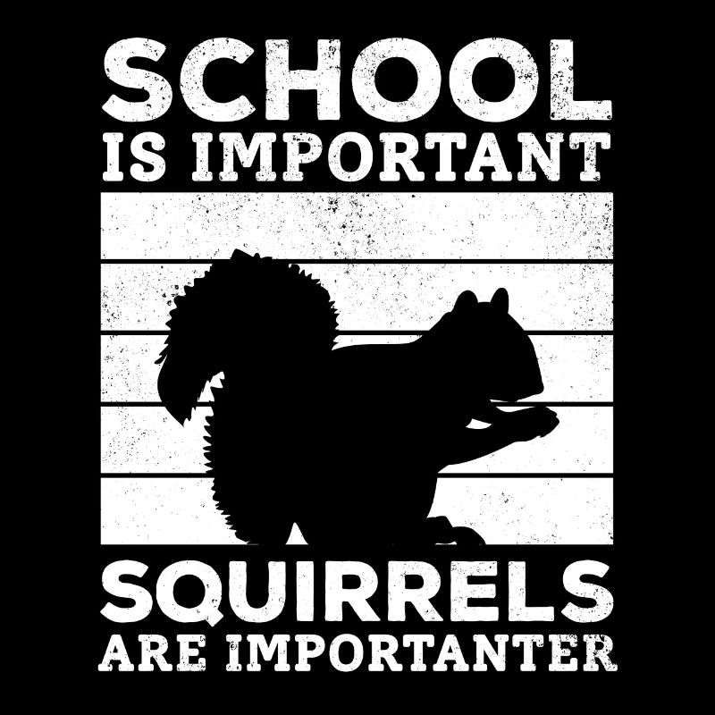 School is important, but squirrels are important