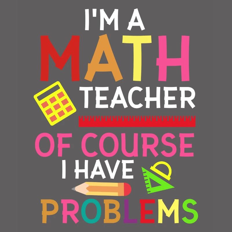 Funny math teacher Of course I have problems