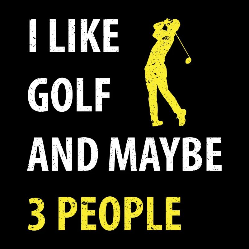 I Like Golf And Maybe 3 People