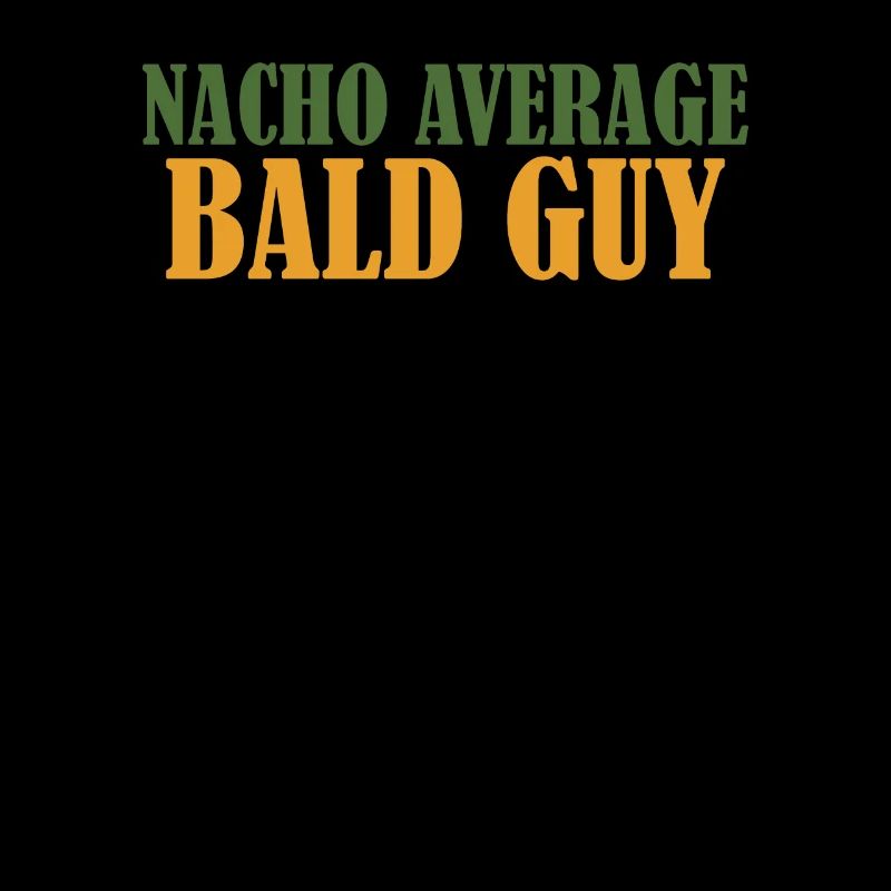 Funny Nacho Average Bald Guy Hilarious Bald Man