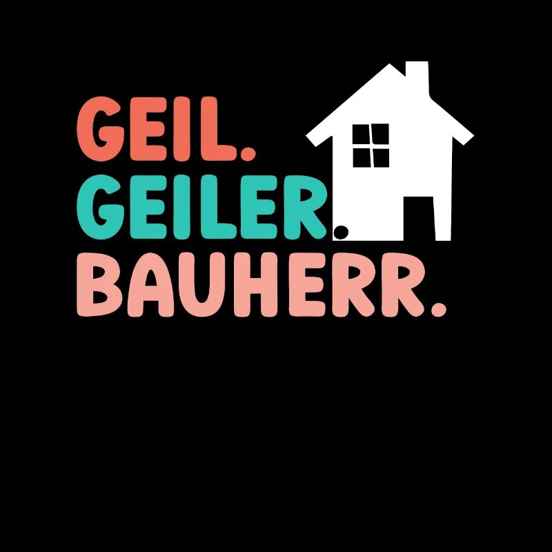 Geil Geiler Bauherr