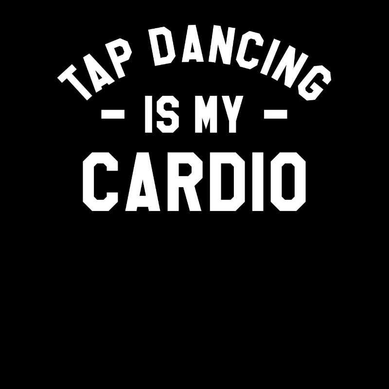 Tap Dancing Is My Cardio Dancer