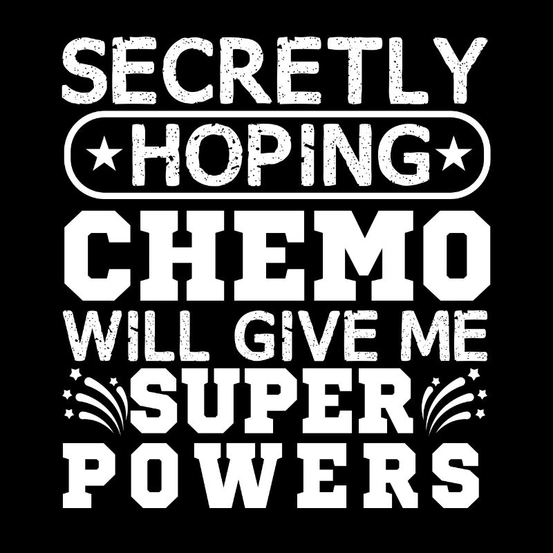 Secretly Hopes Chemo Will Give Me Superpowers