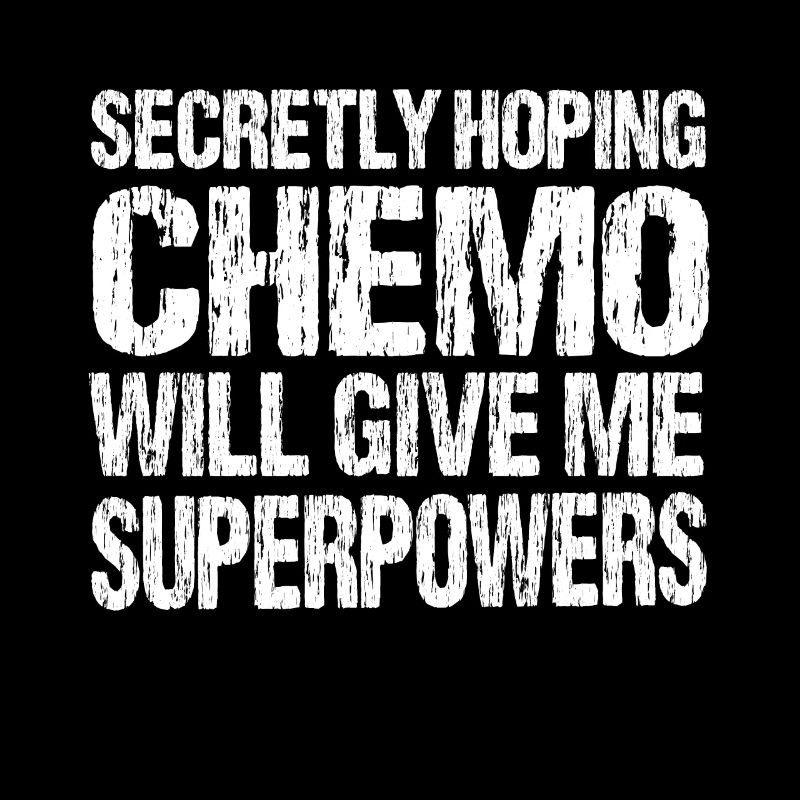 Secretly Hopes Chemo Will Give Me Superpowers