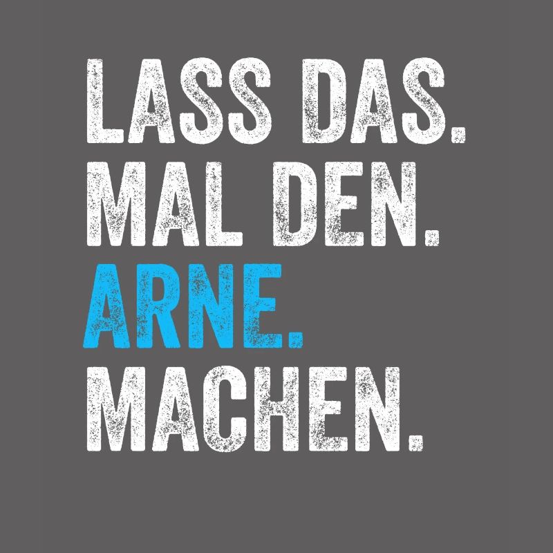 Lass das mal den Arne machen Name