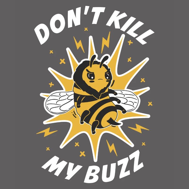 Dont Kill My Buzz Bee Gift