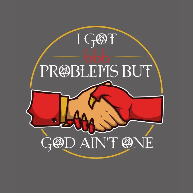 I Got 666 Problems But God Ain't One