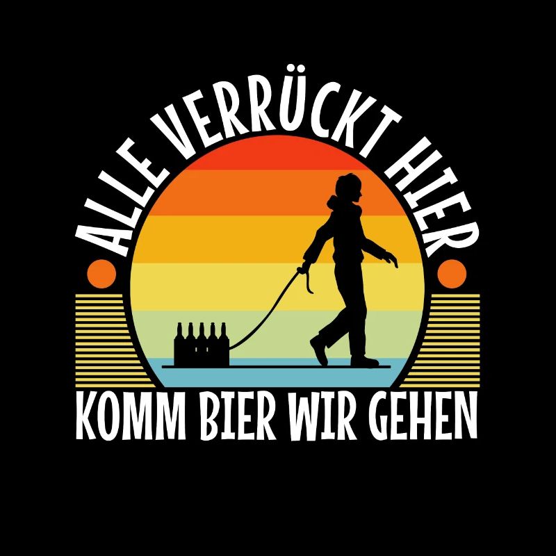 Alle verrückt hier komm Bier wir gehen