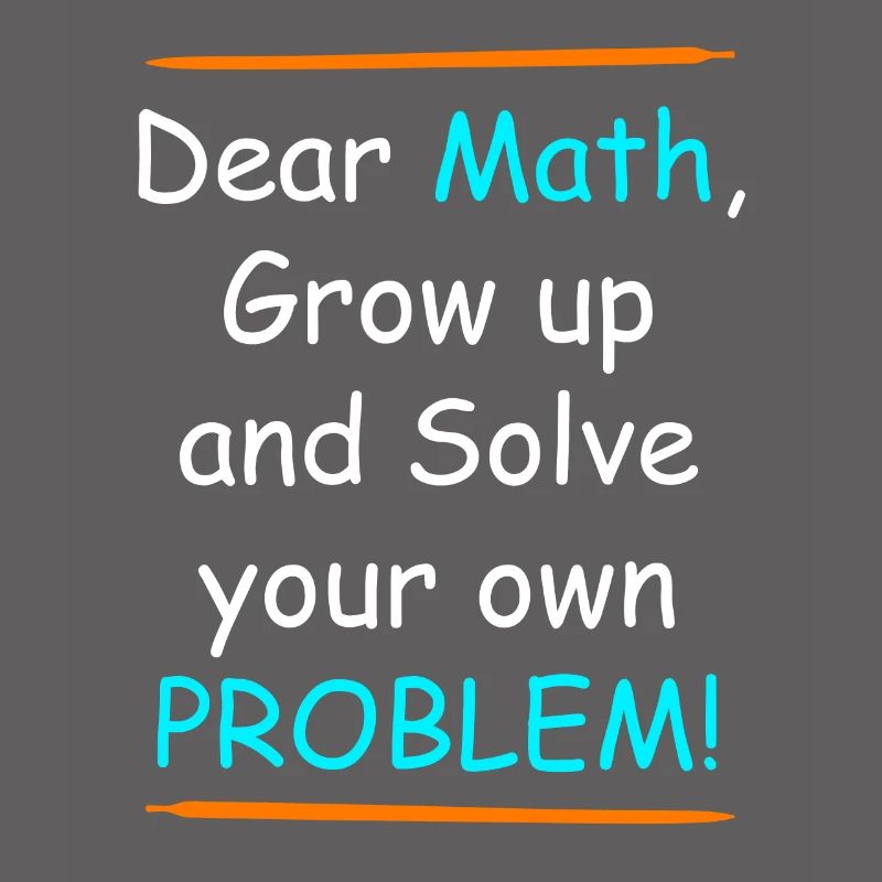 Math grow up and solve your own problem