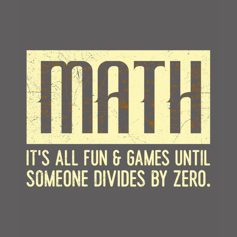 Everything is fine as long as no one divides by 0