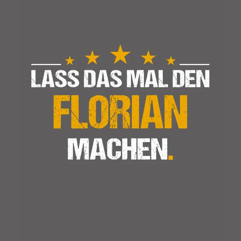 Lass das mal den Florian machen Name