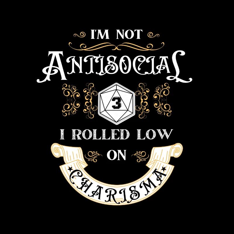 Not Antisocial, Rolled Low Charisma Funny RPG Love