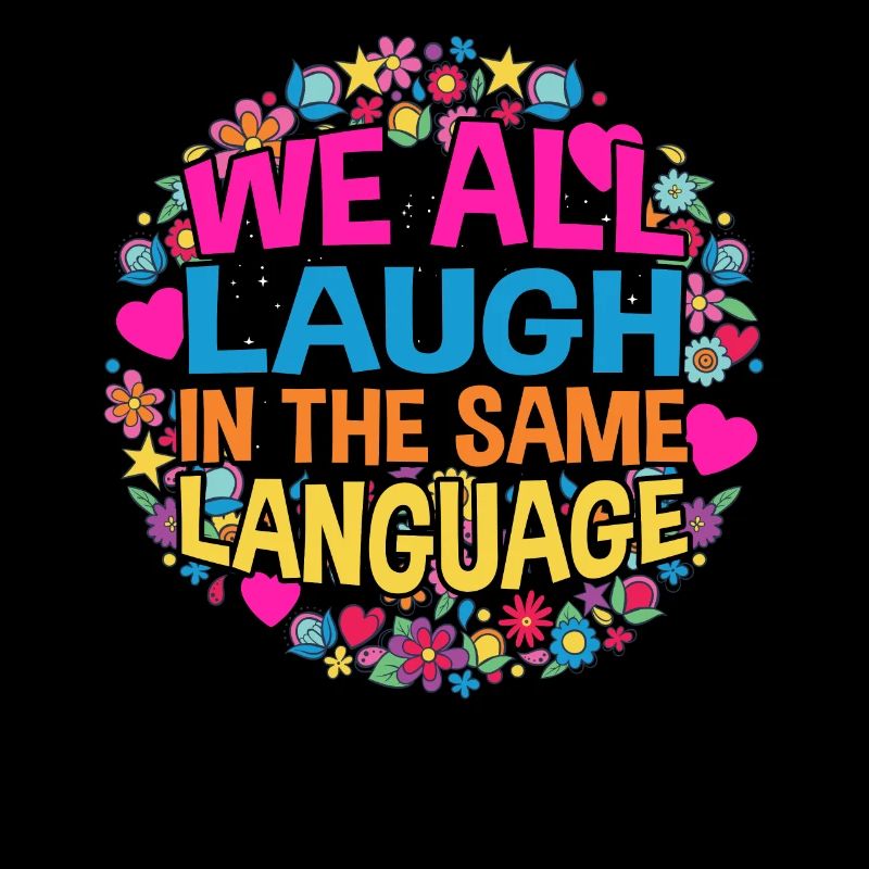 We all laugh in the same language Toleranz & Liebe