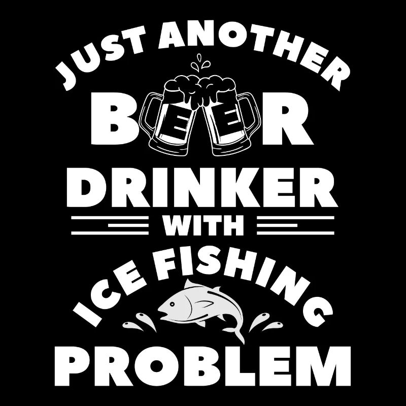 Just Another Beer Drinker With Ice Fishing Problem