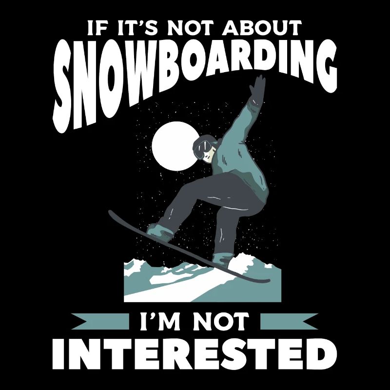If It's Not About Snowboarding I'm Not Interested