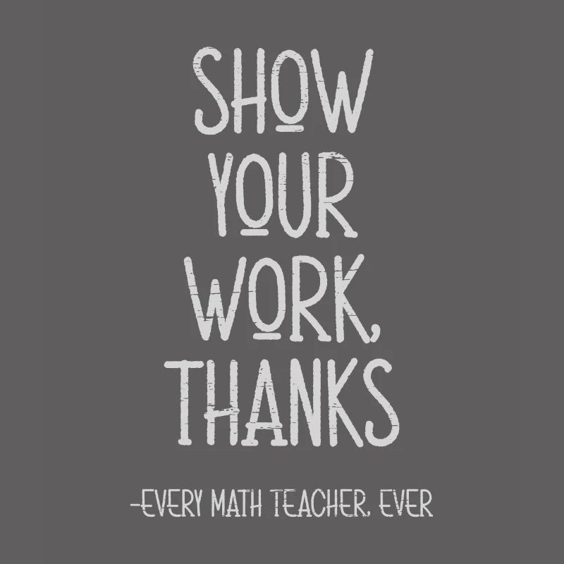 Show Your Work Thanks Every Math Teacher