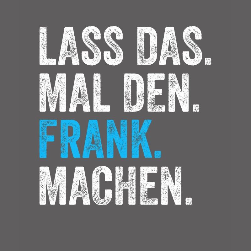 Lass das mal den Frank machen Name