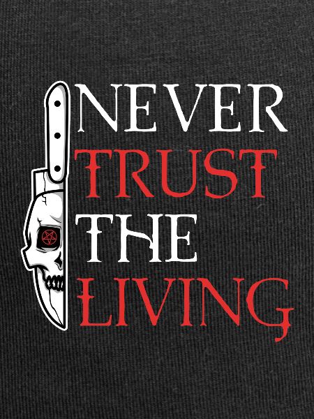 Never trust the living