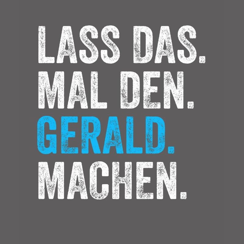 Lass das mal den Gerald machen Name