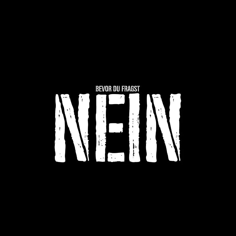 Bevor du fragst nein